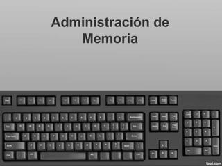 Administración de
   Memoria
 