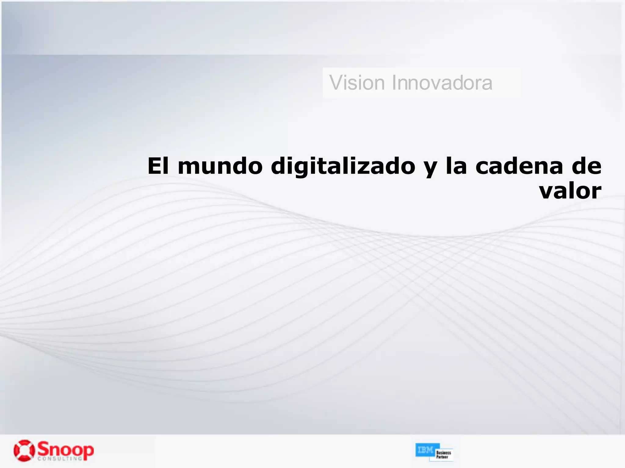 El mundo digitalizado y la cadena de valor Vision Innovadora 