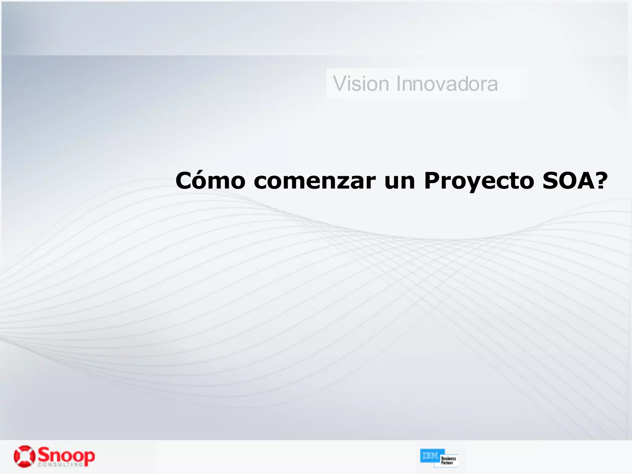 Cómo comenzar un Proyecto SOA? Vision Innovadora 