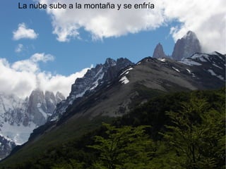 La nube sube a la montaña y se enfría  