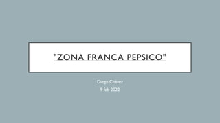 "ZONA FRANCA PEPSICO"
Diego Chávez
9 feb 2022
 