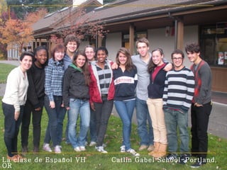 La clase de Español VH   Catlin Gabel School-Portland, OR 