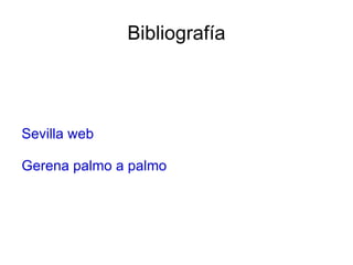 Bibliografía




Sevilla web

Gerena palmo a palmo
 