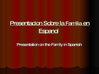 Presentacion Sobre la  Familia  en Espanol   Presentation on the Family in Spanish   