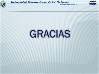 Universidad Panamericana de El Salvador
                                DERECHO MERCANTIL II
 