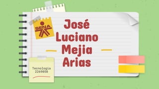 José
Luciano
Mejia
Arias
Tecnologia
2269050
 