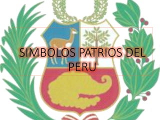 SIMBOLOS PATRIOS DEL
PERU
 