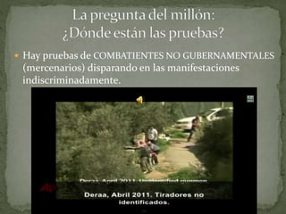  Hay pruebas de COMBATIENTES NO GUBERNAMENTALES
(mercenarios) disparando en las manifestaciones
indiscriminadamente.
 