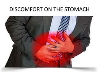 DISCOMFORT ON THE STOMACH