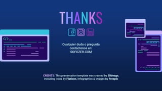CREDITS: This presentation template was created by Slidesgo,
including icons by Flaticon, infographics & images by Freepik
THANKS
Cualquier duda o pregunta
contáctenos en:
SOFOZER.COM
 