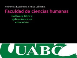 Universidad Autónoma  de Baja California Software libre y aplicaciones en educación Maestro: Rey David Román Gálvez Alumna: María Isabel Rivera Fonseca 