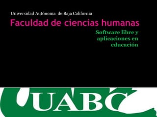 Universidad Autónoma  de Baja California Software libre y aplicaciones en educación Maestro: Rey David Román Gálvez Alumna: María Isabel Rivera Fonseca 