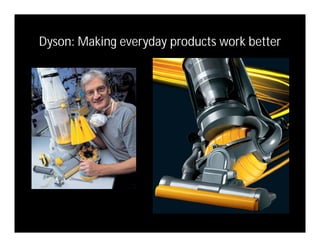 Dyson: Making everyday products work better
 