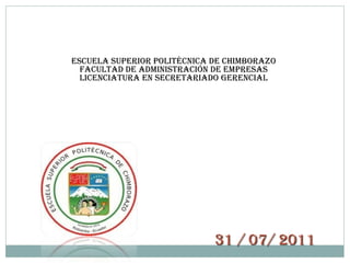 Escuela superior politécnica de Chimborazo facultad de administración de empresas licenciatura en secretariado gerencial 31 / 07/ 2011 