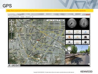 Copyright © 2005 KENWOOD All rights reserved. May not be copied or reprinted without prior written approval.
GPS
http://foro.syscom.mx/index.php?p=/discussion/4549/nuevo-software-de-monitoreo-via-radio-gratuito
 