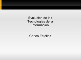 Evolución de las Tecnologias de la Información Carles Estellés 