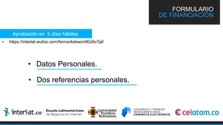 •  https://interlat.wufoo.com/forms/kskwon90z6c7pl/
Aprobación en 5 días hábiles
•  Datos Personales.
•  Dos referencias personales.
FORMULARIO
DE FINANCIACIÓN
 