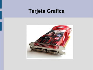 Tarjeta Grafica
 