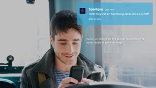 Pedro, un cliente de The Burger que anda en la 
zona, recibe el spark de Hugo. 
 