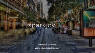 Informes y ventas: 
ventas@getsparkjoy.com 
