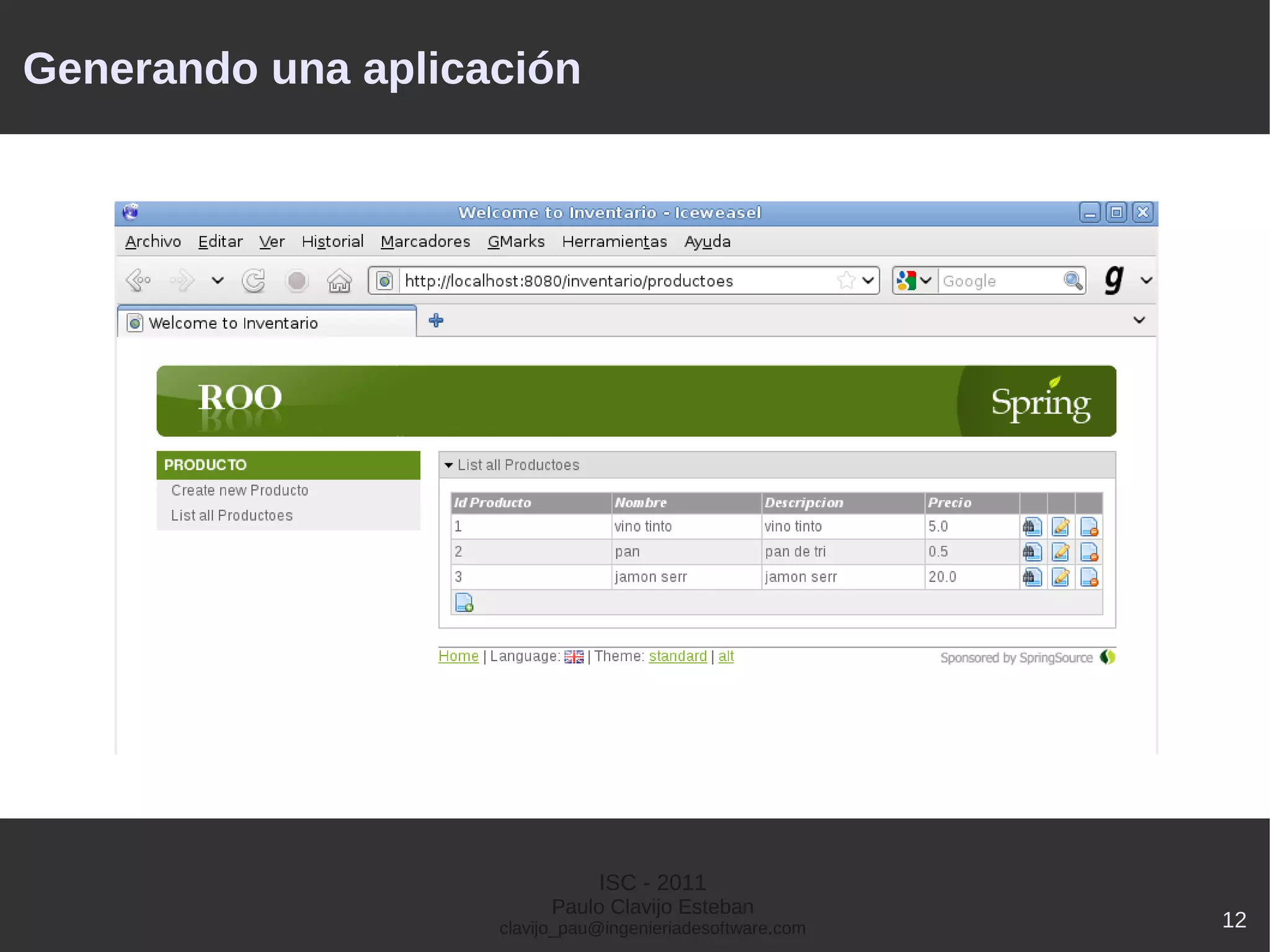 Generando una aplicación




                               ISC - 2011
                          Paulo Clavijo Esteban
                    clavijo_pau@ingenieriadesoftware.com   12
 