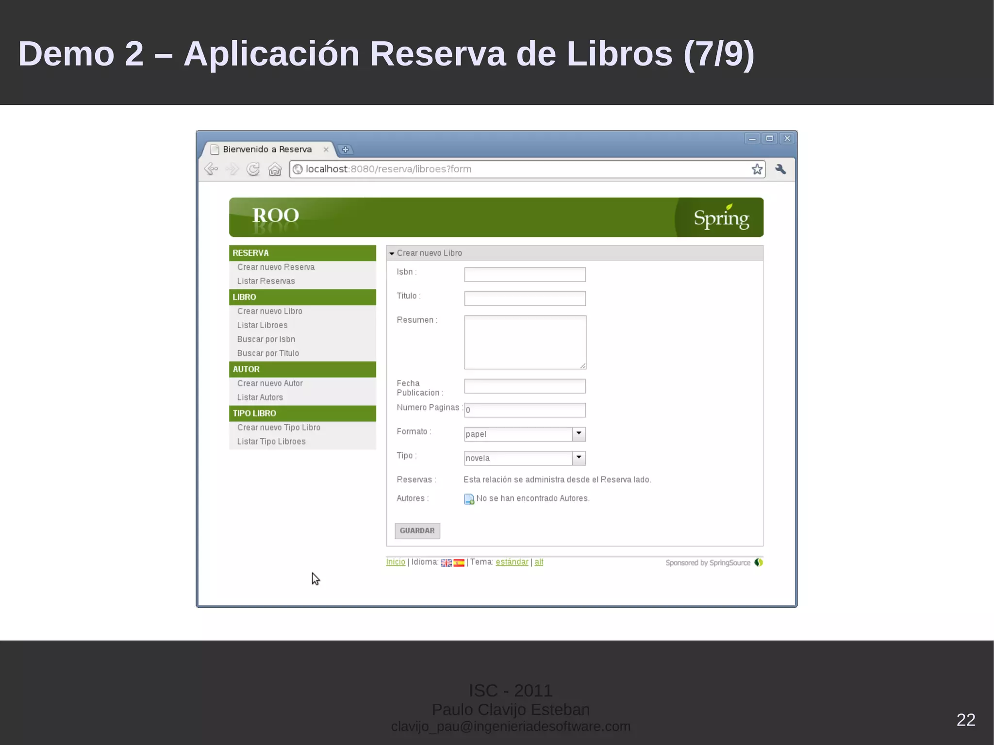 Demo 2 – Aplicación Reserva de Libros (7/9)




                                ISC - 2011
                           Paulo Clavijo Esteban
                     clavijo_pau@ingenieriadesoftware.com   22
 