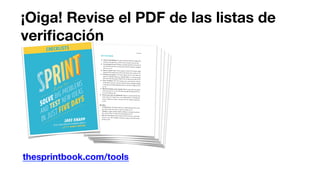 ¡Oiga! Revise el PDF de las listas de
veriﬁcación
thesprintbook.com/tools
 