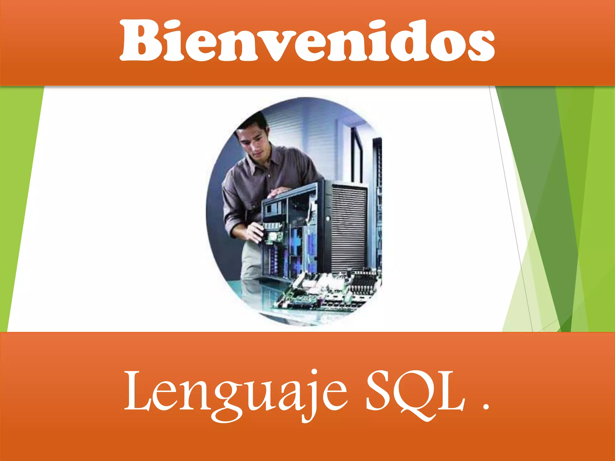 Lenguaje SQL .
Bienvenidos
 