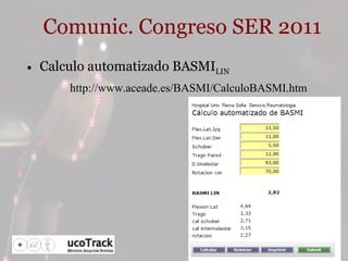 Comunic. Congreso SER 2011 Calculo automatizado BASMI LIN http://www.aceade.es/BASMI/CalculoBASMI.htm 