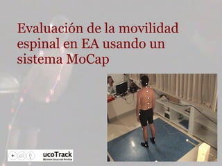 Evaluación de la movilidad espinal en EA usando un sistema MoCap 