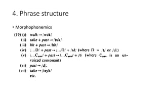 4. Phrase structure
• Morphophonemics
 
