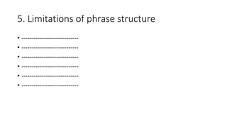 5. Limitations of phrase structure
• ----------------------------
• ----------------------------
• ----------------------------
• ----------------------------
• ----------------------------
• ----------------------------
 