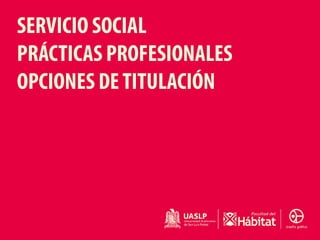 SERVICIO SOCIAL
PRÁCTICAS PROFESIONALES
OPCIONES DETITULACIÓN
 