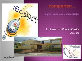 Centro Arturo Morales Carrión San Juan comparten… mayo 2009 logros, vivencias y aprendizajes 