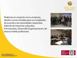 Podemos en conjunto con su empresa, diseñar cursos cerrados para sus empleados de acuerdo a las necesidades requeridas. Además de Asesorías Laborales, Previsionales, Desarrollo Organizacional y de diversa índole profesional. 