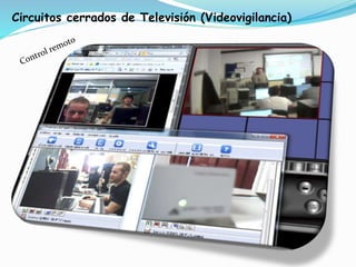 Circuitos cerrados de Televisión (Videovigilancia)
 