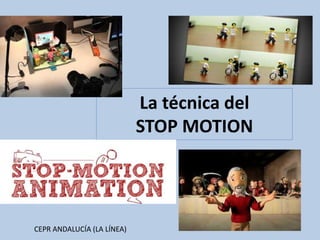 La técnica del
STOP MOTION
CEPR ANDALUCÍA (LA LÍNEA)
 