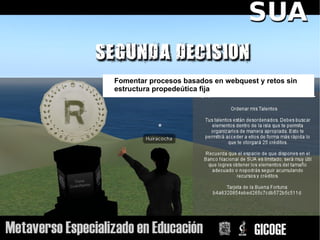 Fomentar procesos basados en webquest y retos sin
estructura propedeútica fija
 