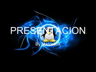 PRESENTACION By MarcelloX 