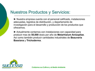 Cuidamos sus Cultivos y el Medio Ambiente
Nuestros Productos y Servicios:
► Nuestra empresa cuenta con el personal calific...