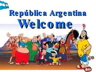 Welcome  República Argentina República Argentina Welcome  