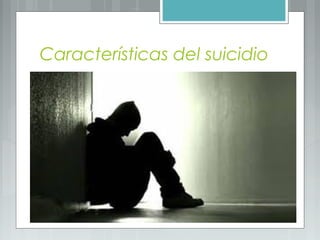 Características del suicidio
 