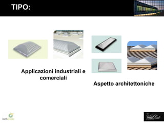 Lledó Energía
Applicazioni industriali e
comerciali
Aspetto architettoniche
TIPO:
 