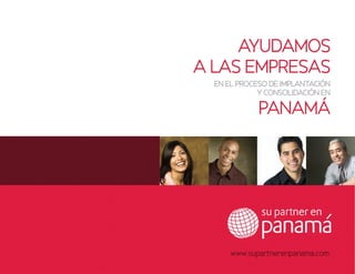 AYUDAMOS
ALASEMPRESAS
PANAMÁ
ENELPROCESODEIMPLANTACIÓN
YCONSOLIDACIÓNEN
www.supartnerenpanama.com
 