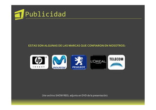 Publicidad



ESTAS SON ALGUNAS DE LAS MARCAS QUE CONFIARON EN NOSOTROS:




        (Ver archivo SHOW REEL adjunto en DVD de la presentación)
 