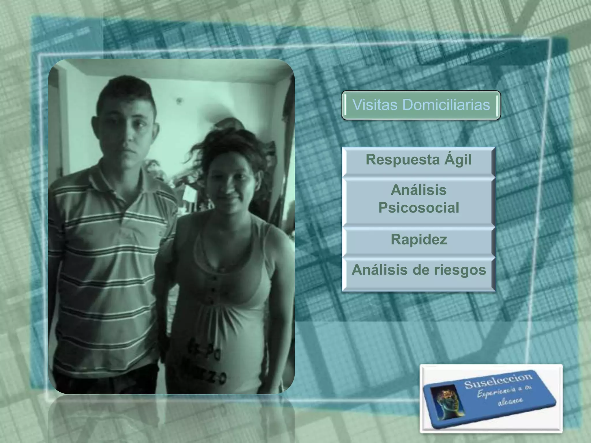 Visitas Domiciliarias
Respuesta Ágil
Análisis
Psicosocial
Rapidez
Análisis de riesgos
 