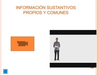 INFORMACIÓN SUSTANTIVOS
PROPIOS Y COMUNES
 