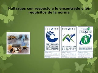Hallazgos con respecto a lo encontrado y los
requisitos de la norma

 
