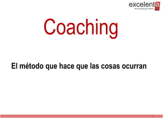 Coaching
El método que hace que las cosas ocurran




                                           3
 