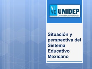 Situación y
perspectiva del
Sistema
Educativo
Mexicano

 